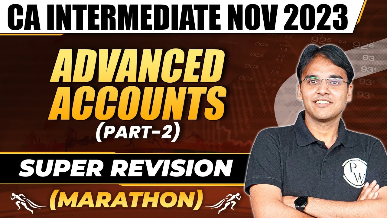 Advanced Accounts Super Revision Marathon (Part-2) | CA Inter Nov 2023 | CA Nitin Goel | CA Inter