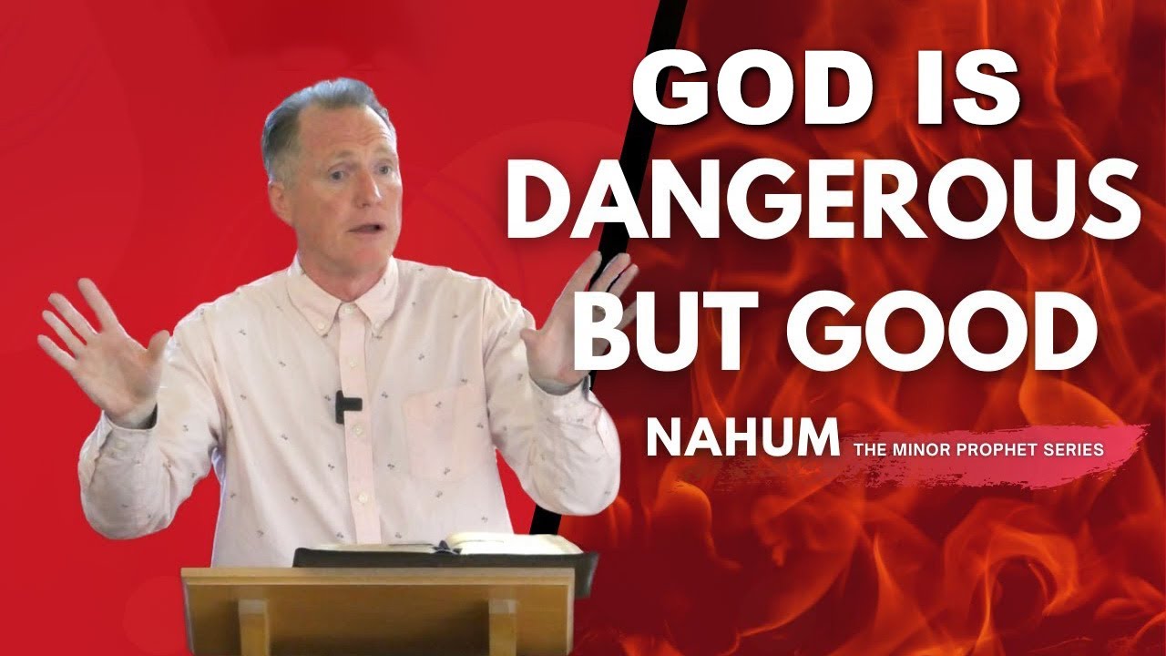 Nahum: God Is Dangerous But Good - Tim Conway