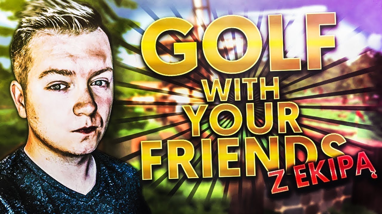 TERAZ IM POKAŻĘ! | EKIPA W GOLF WITH YOUR FRIENDS! #38