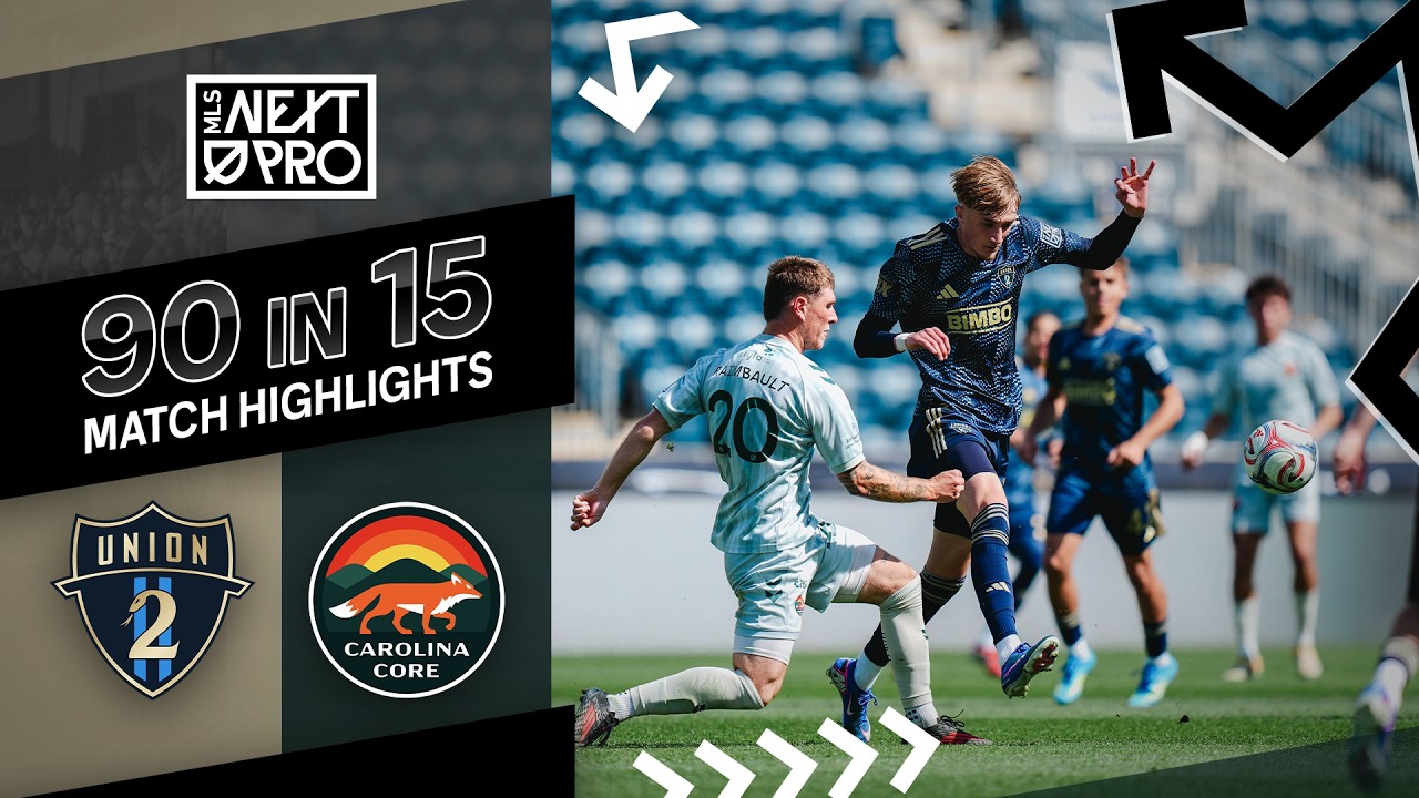 90 in 15: Philadelphia Union II vs. Carolina Core FC | April 12, 2026
