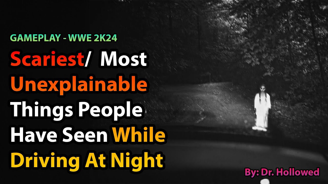 Scariest/ Most Unexplainable Things People Have Seen While Driving At Night | WWE 2K24