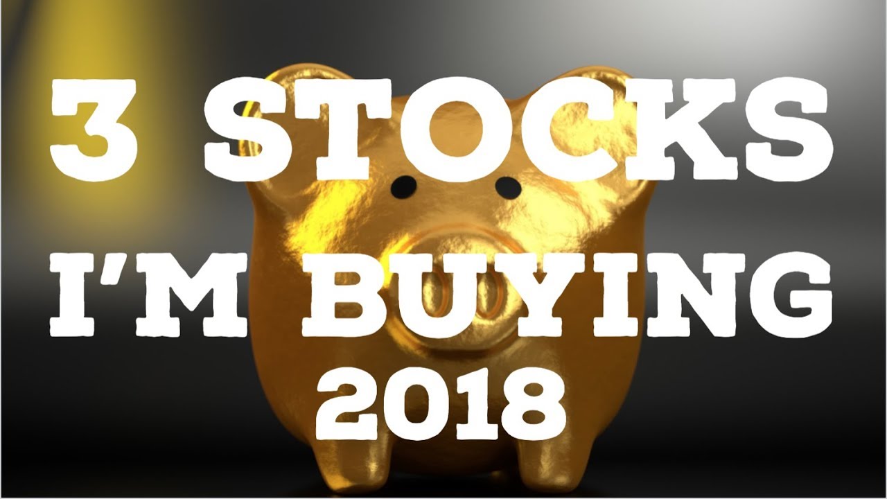 3 STOCKS I'M BUYING IN 2018: My Top Quality Stock Picks for 2018