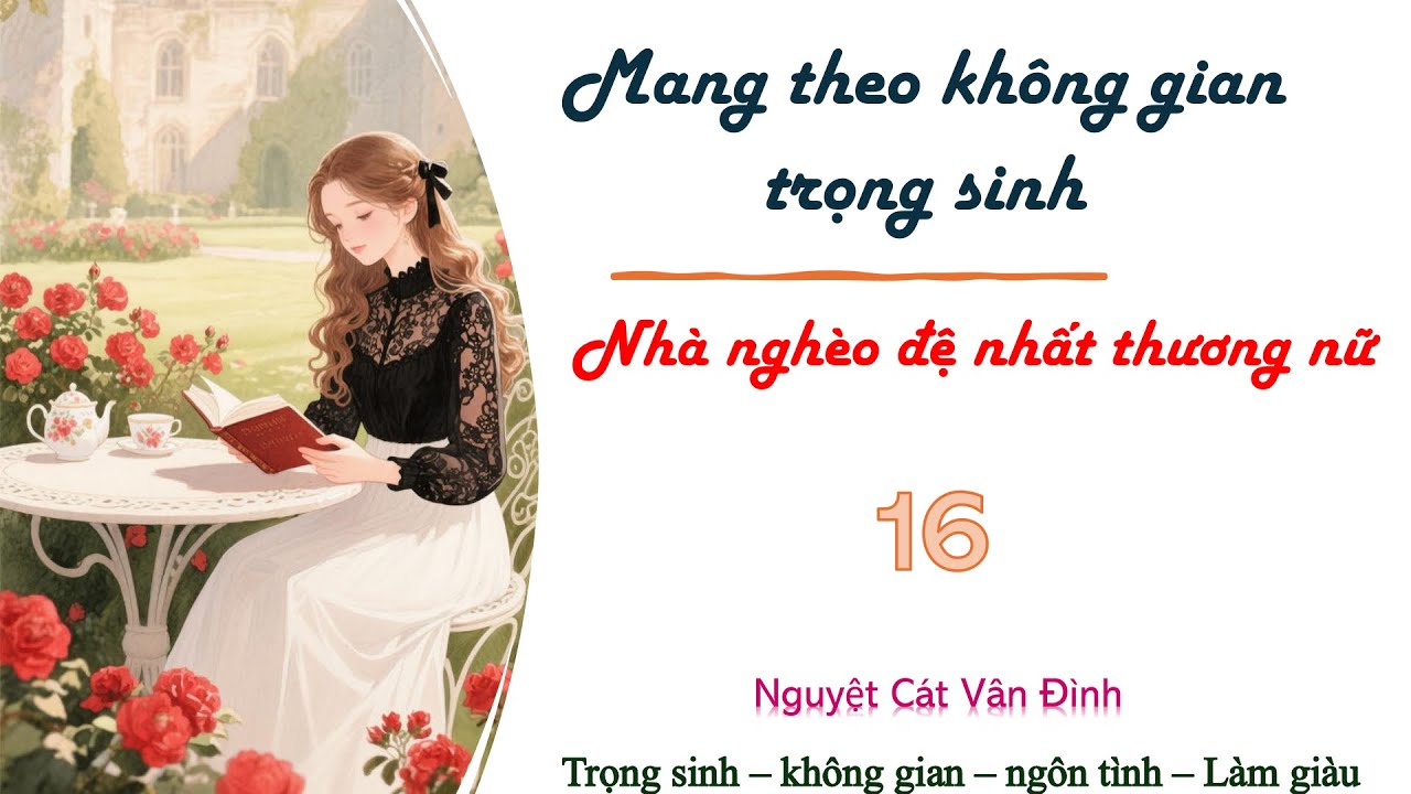 Truyện TRỌNG SINH: MANG THEO KHÔNG GIAN NHÀ NGHÈO ĐỆ NHẤT THƯƠNG NỮ - Tập 16 - NGÔN TÌNH, TRỌNG SINH
