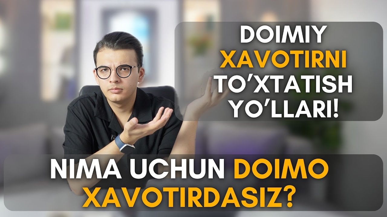 Doimiy xavotirdan halos bo’lish uchun bu videoni ko’ring!