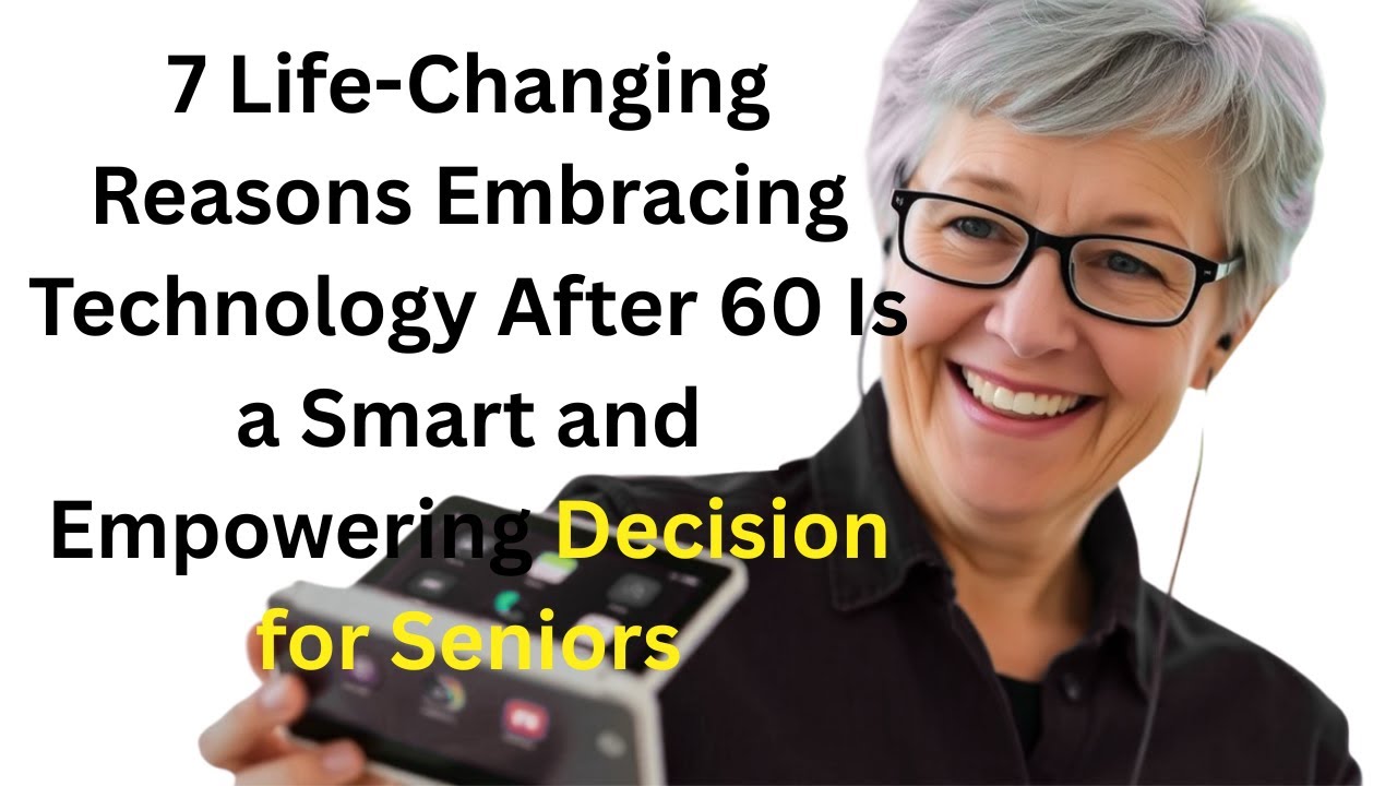 7 Life-Changing Reasons Embracing Technology After 60 Is a Smart and Empowering Decision for Seniors