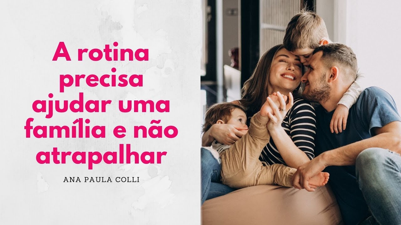 A rotina deve ajudar uma família e não atrapalhar