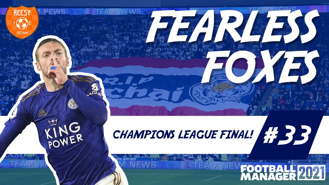 EUROPEAN CHAMPIONS? | Fearless Foxes | Ep 33 | Leicester City FM21 | DIRECTOR OF FOOTBALL CHALLENGE