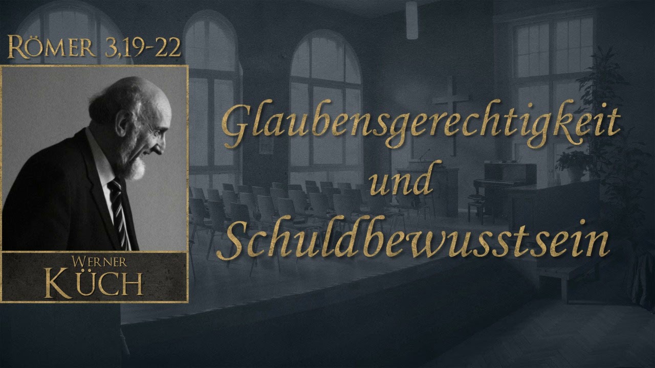 Glaubensgerechtigkeit und Schuldbewusstsein (1/4) - Predigt von Werner Küch