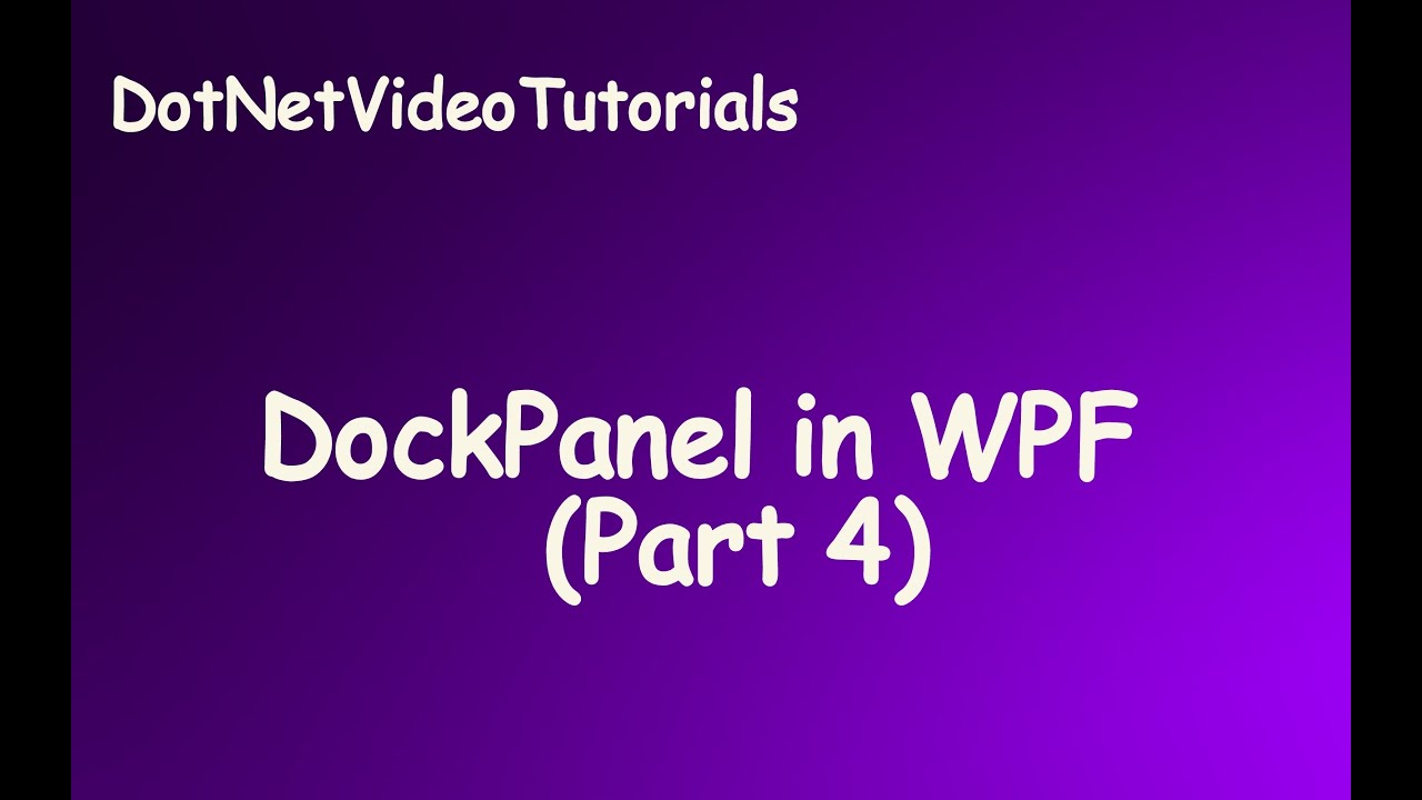 Windows Presentation Foundation - DockPanel Layout in WPF -  Part 4