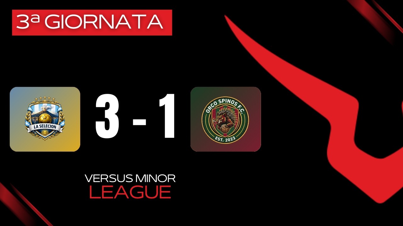 🏟 LA SELECION VS ORCO SPINOS 3-1 | VERSUS MINOR LEAGUE | 3ª GIORNATA | GIRONE B
