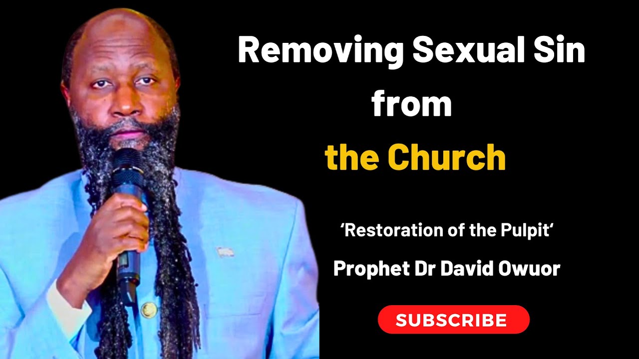 Removing Sexual Sin from the Church | Prophet Dr David Owuor