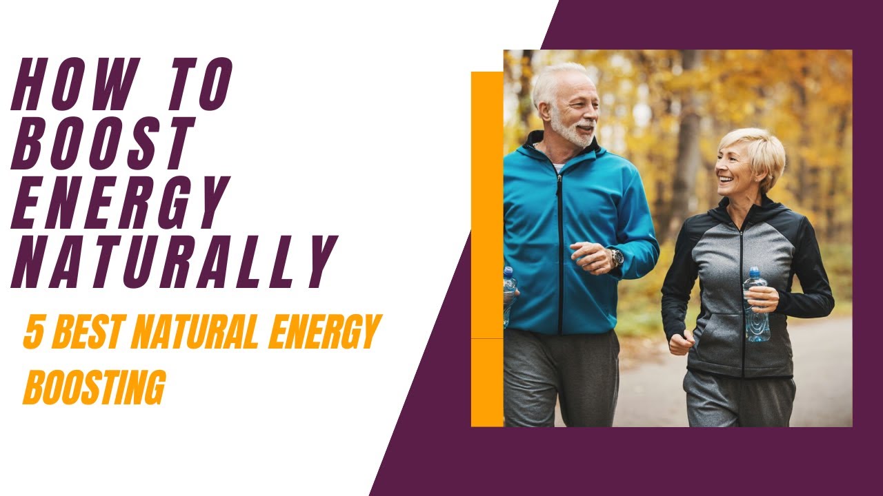 How to Boost Energy Naturally - The 5 Best Natural Energy Boosting 