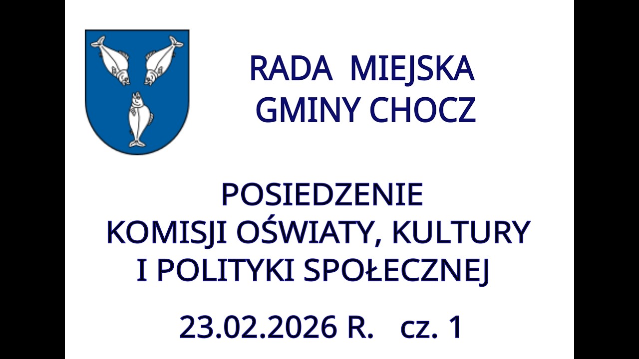 Komisja Oświaty, Kultury i Polityki Społecznej RMG Chocz - 23.02.2026 r.  cz. 1