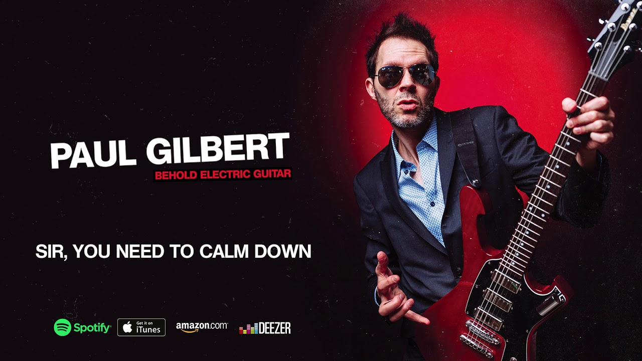Paul Gilbert - Sir, You Need To Calm Down (Behold Electric Guitar)
