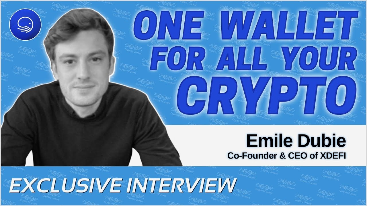Emile Dubie on the Utility of XDEFI's Universal Wallet