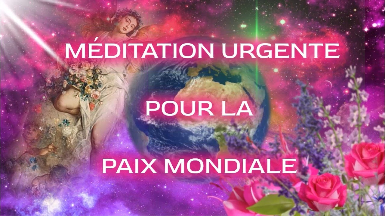Méditation urgente pour la paix mondiale