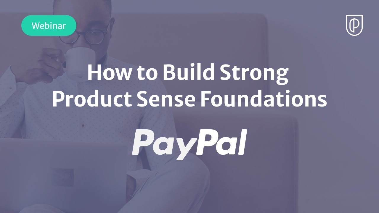 Webinar: How to Build Strong Product Sense Foundations by PayPal Lead PM, Saurabh Pareek
