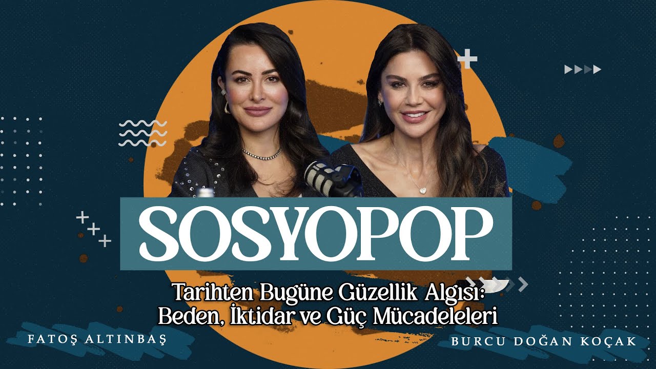 Güzellik Algısı Nereden Geliyor? | Sosyopop | Fatoş Altınbaş & Burcu Doğan Koçak