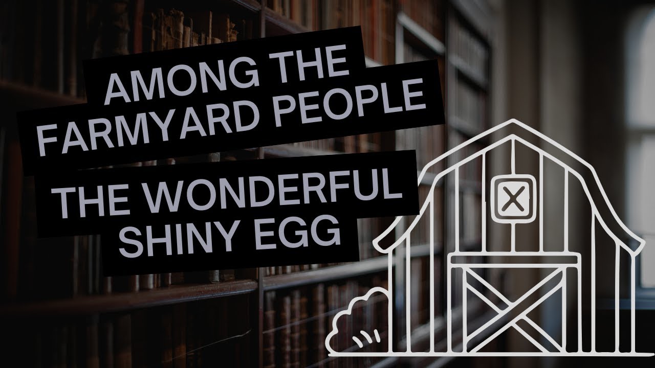 Among the Farmyard Animals - part 3: The Wonderful Shiny Egg | Read Aloud by The Enchanted Library