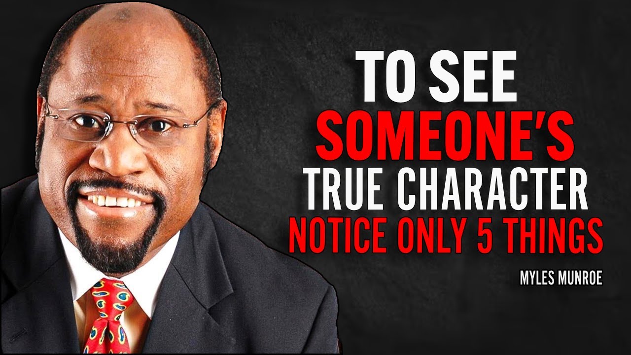 TO SEE SOMEONE'S TRUE CHARACTER NOTICE ONLY 5 THINGS - Myles Munroe Motivation Speech