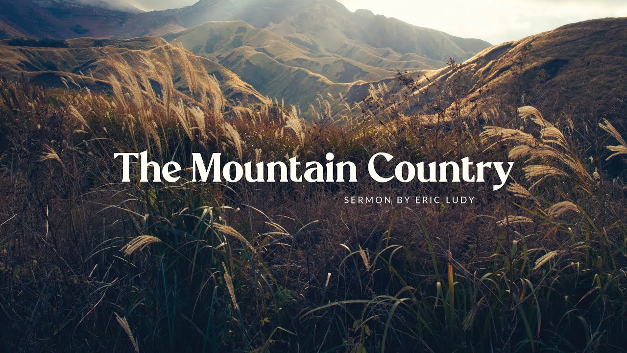 Eric Ludy - The Mountain Country (Sermon)