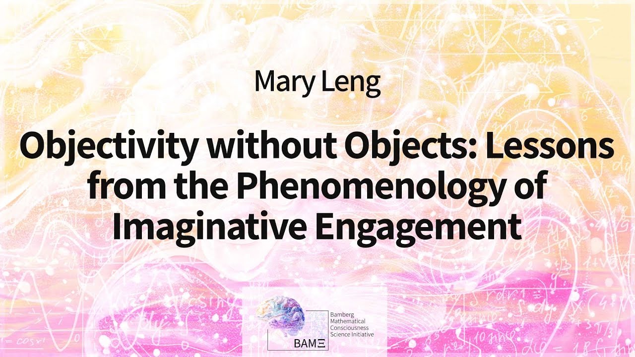 Mary Leng: Objectivity without Objects: Lessons from the Phenomenology of Imaginative Engagement