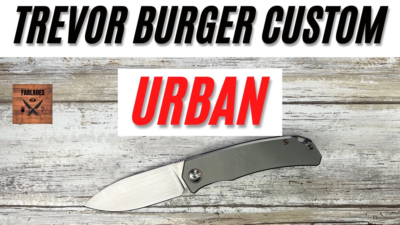 Trevor Burger Custom Urban Pocketknife. Fablades Full Review