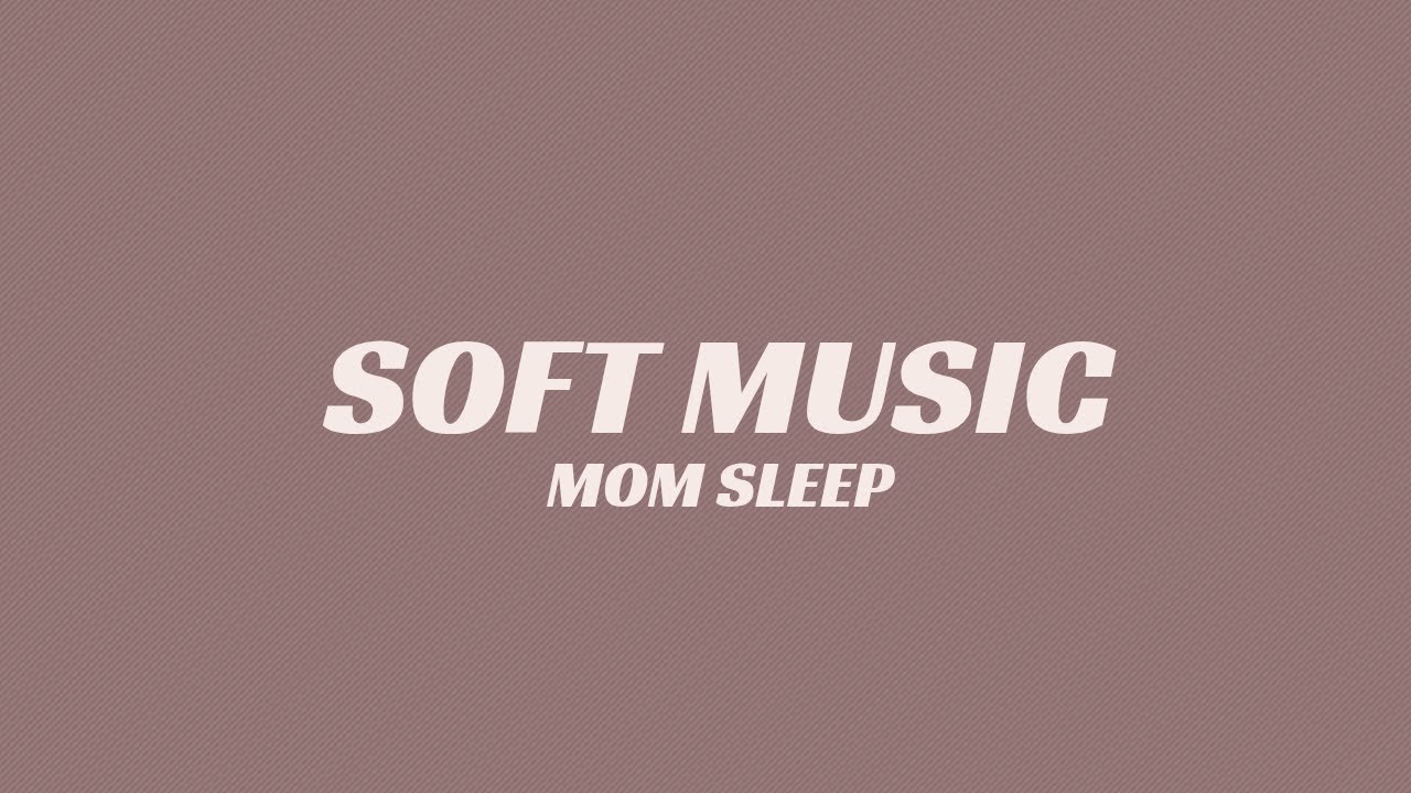 Very Soft Sleep Music for Moms (1 Hour) | Calm Night Background