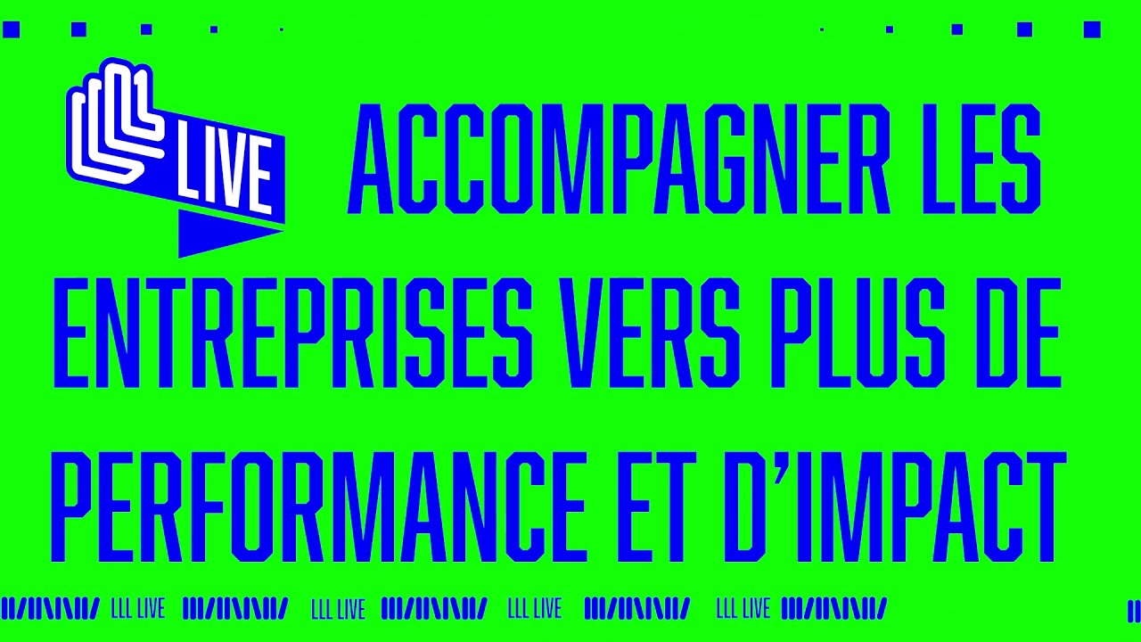 LLL Live #1 - Accompagner les entreprises vers plus de performance et d’impact
