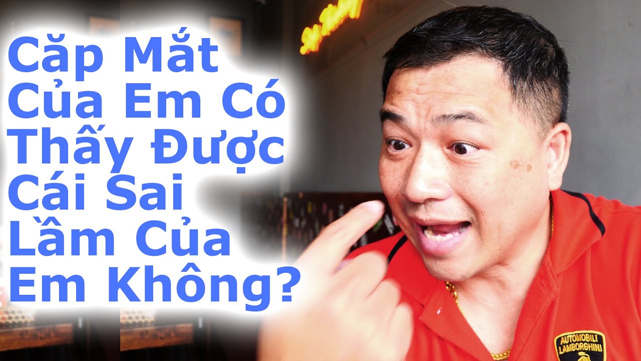 Cặp Mắt Của Em Có Thấy Được Cái Sai Lầm Trong Suy Nghĩ, Lời Nói, Và Hành Động Của Em Không?