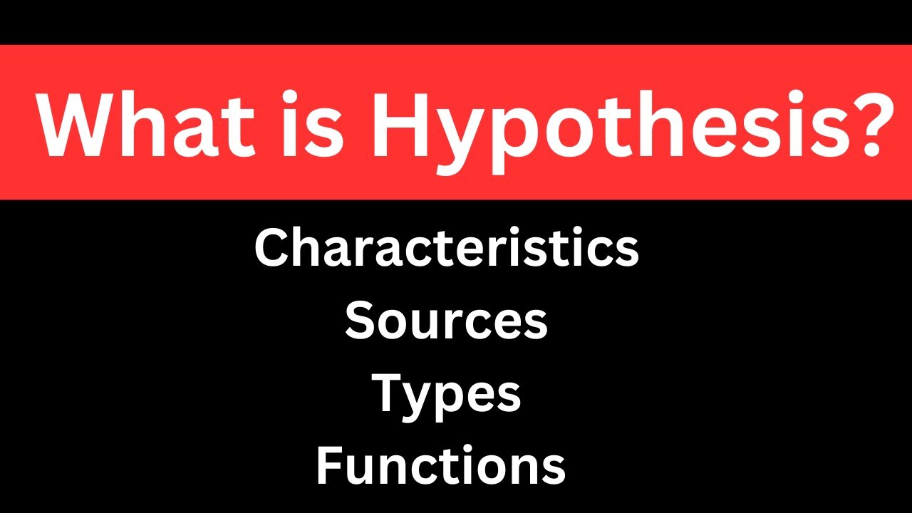 What is Hypothesis | Characteristics | Sources | Types | Examples | Functions | step by step guide
