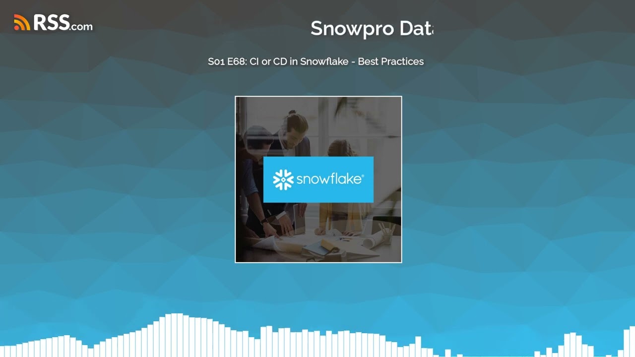 S01 E68: CI or CD in Snowflake - Best Practices
