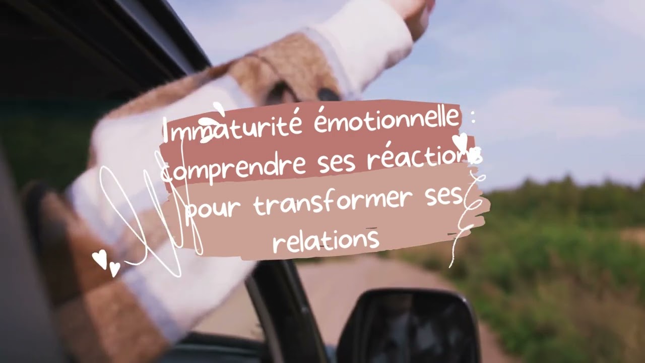 Immaturité émotionnelle : comprendre ses réactions pour transformer ses relations