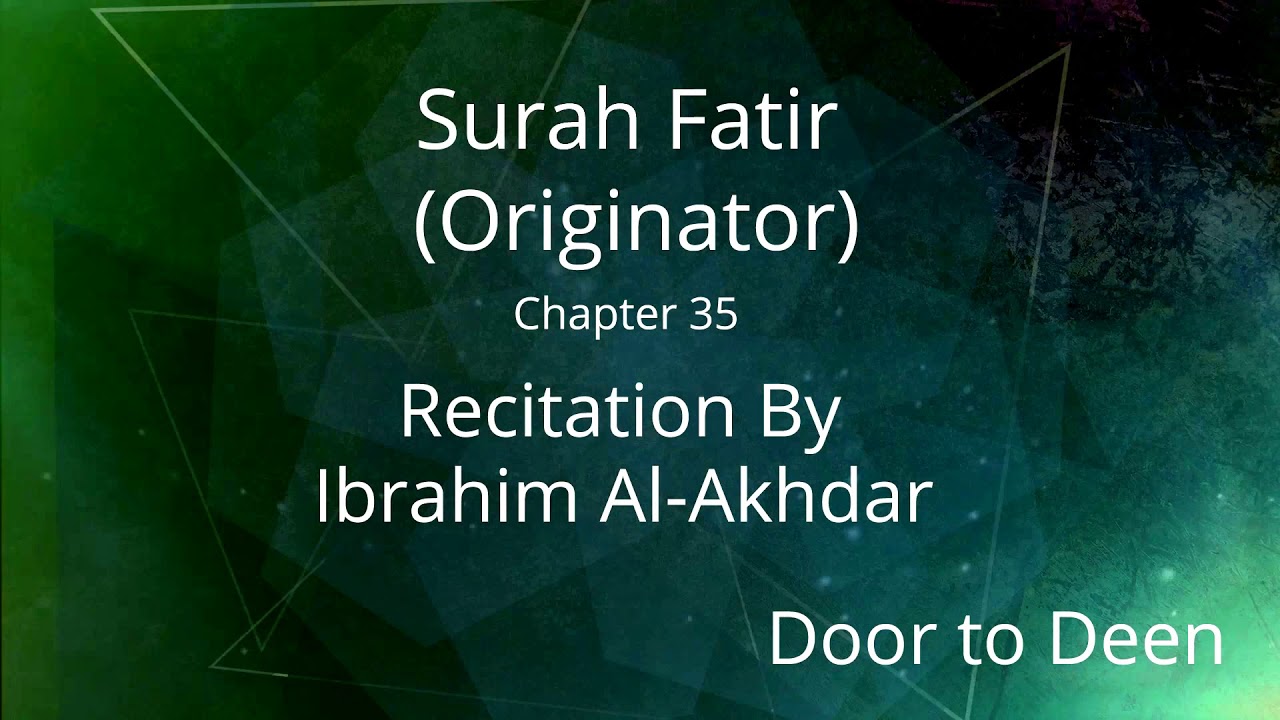 Surah Fatir (Originator) Ibrahim Al-Akhdar Quran Recitation