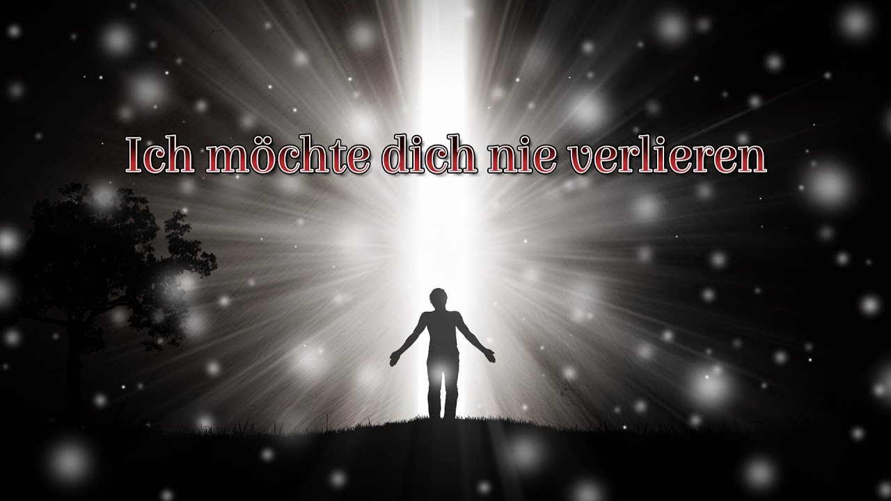 Ich möchte dich nie verlieren