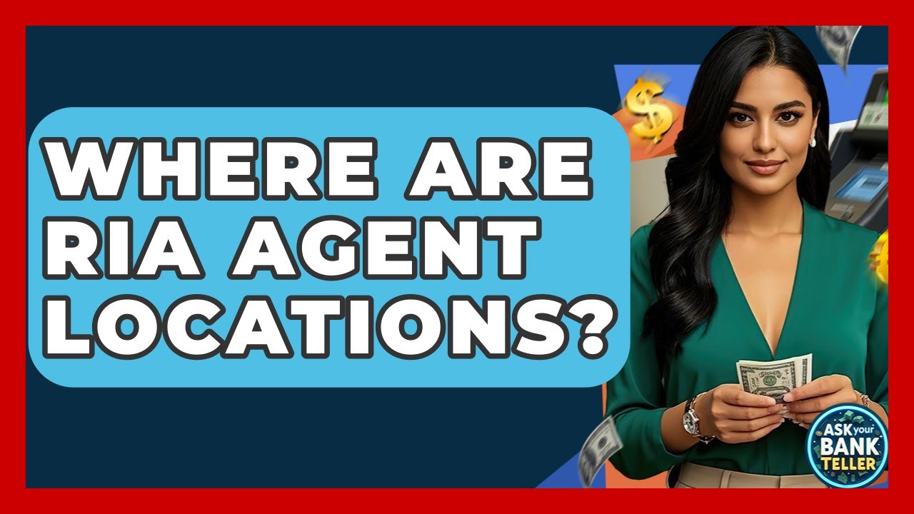 Where Are Ria Agent Locations? - Ask Your Bank Teller