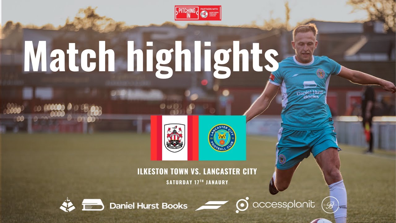 Match highlights - Ilkeston Town vs. Lancaster City