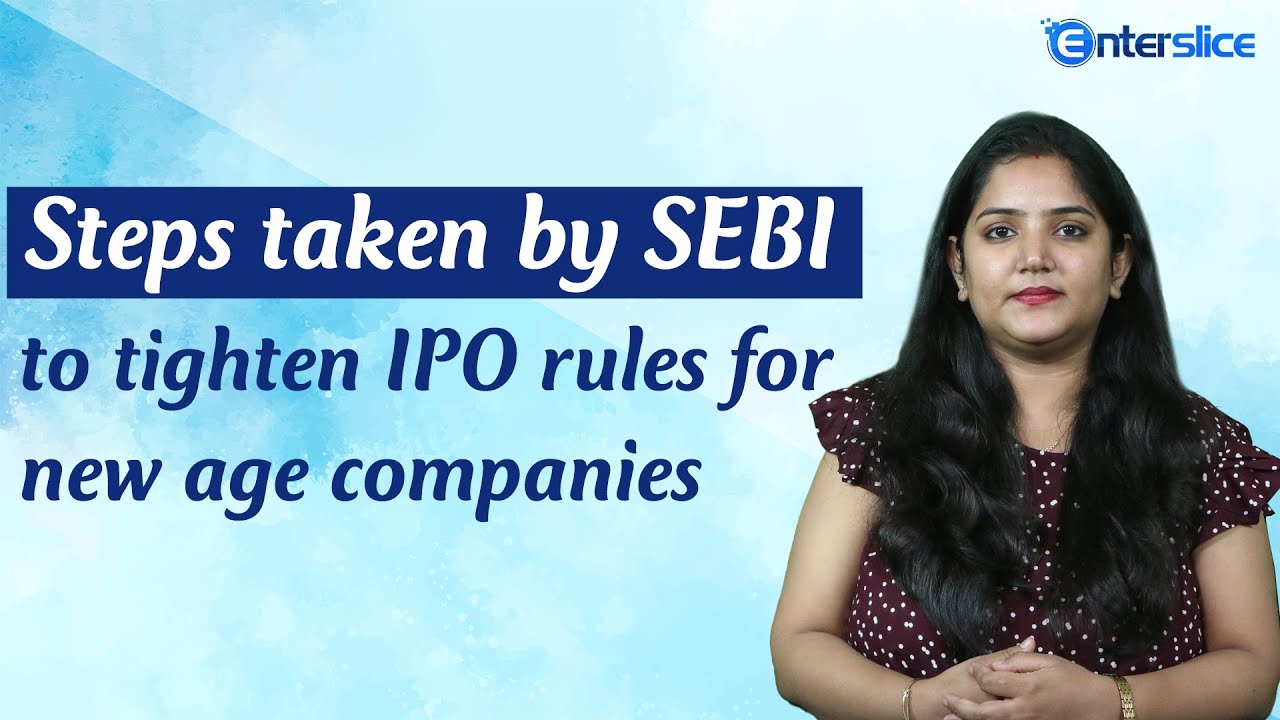 SEBI Seeks to Tighten IPO Rules for New age Companies | Enterslice