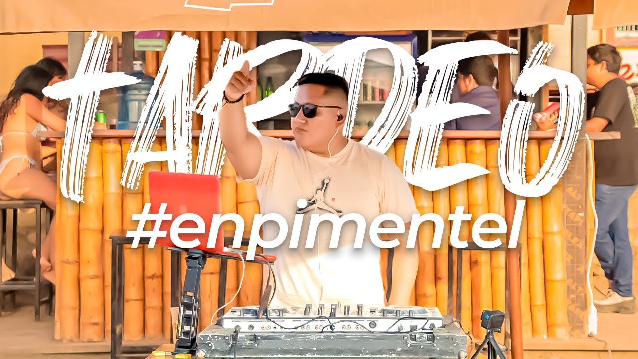 ☀️ TARDEO EN PIMENTEL  - MIX VERANO 2025 ( CAPAZ ,NUEVAYOL ,EOO , REFE, DTMF, FRENTE AL MAR) ⚡️