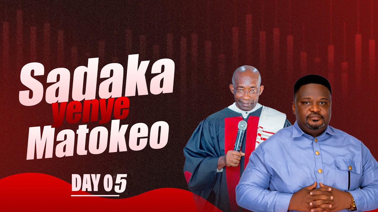 DAY 05 SADAKA YENYE MATOKEO { ZAKA} | KUHANI DR JOHN SHUSHO & BISHOP DR EZRA ASSUMAN