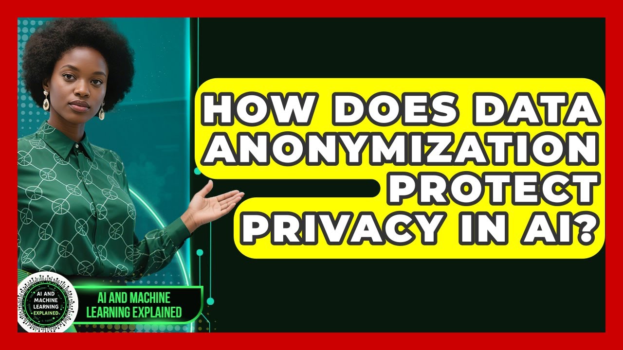 How Does Data Anonymization Protect Privacy In AI? - AI and Machine Learning Explained