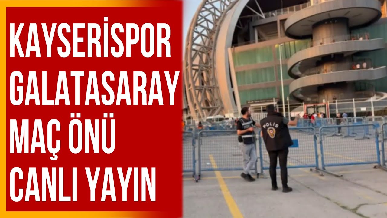 Kayserispor-Galatasaray Canlı Yayın Stadyum &Ouml;n&uuml;