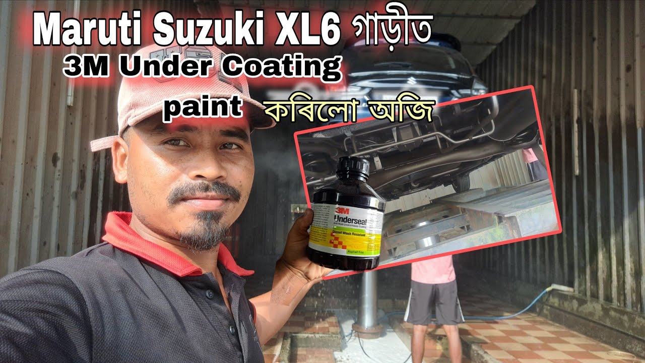 3M  Underseal Coating paint টো maruti Suzuki XL6 গাড়ীত under Coating কৰিলো।