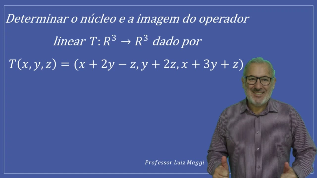 EXEMPLO DE DETERMINAÇÃO DO NÚCLEO E DA IMAGEM DE UM OPERADOR LINEAR DO R3