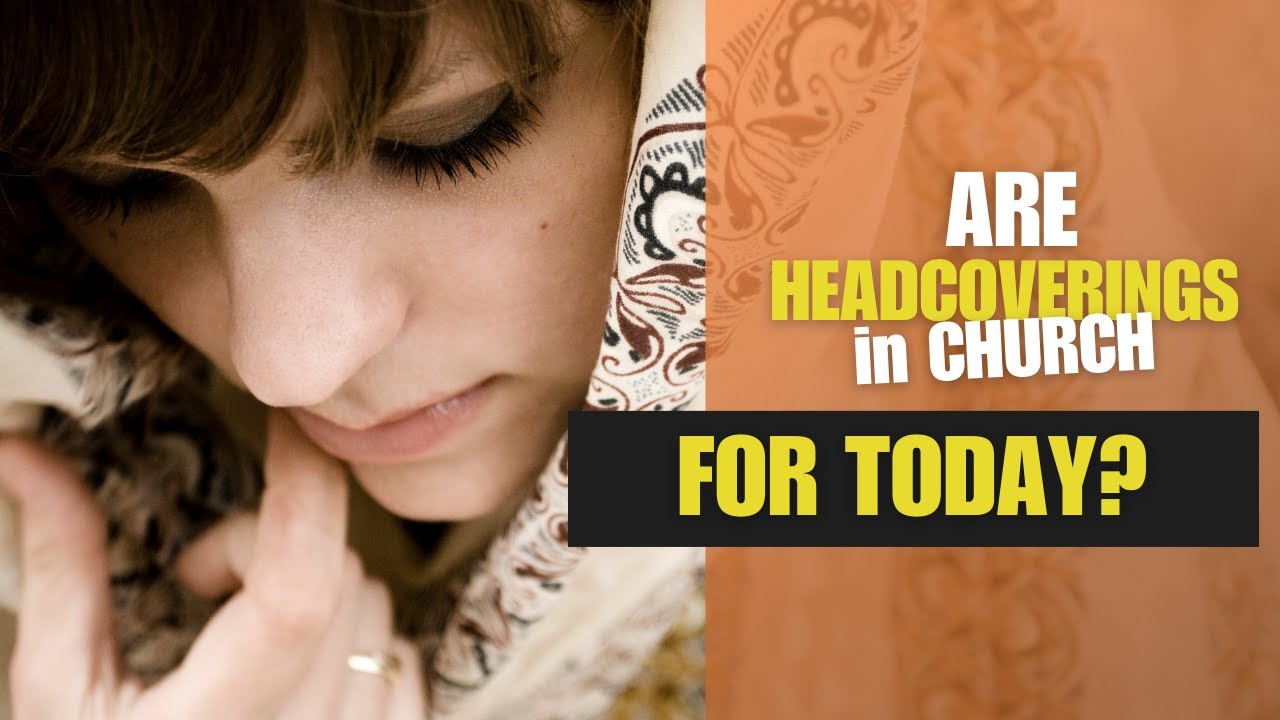 Are Headcoverings In Church For Today?