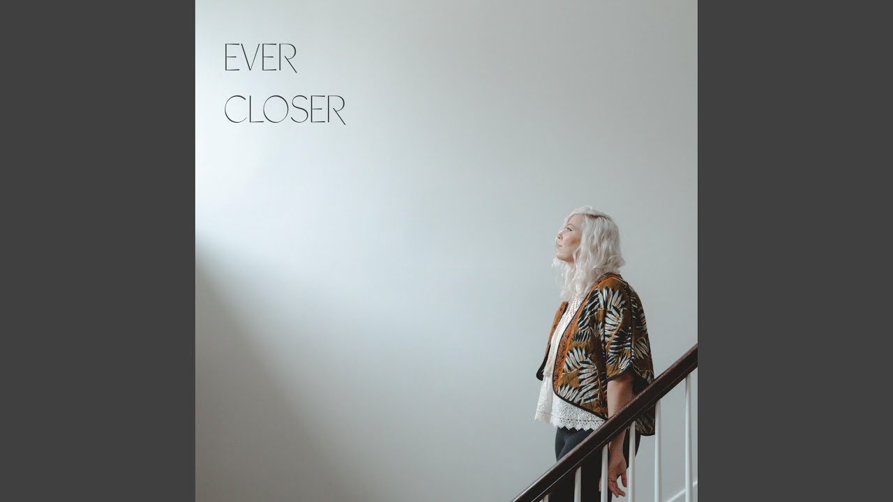 Ever Closer