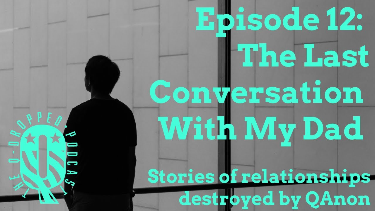 Q-Dropped Ep. 12 - The Last Conversation with my Dad