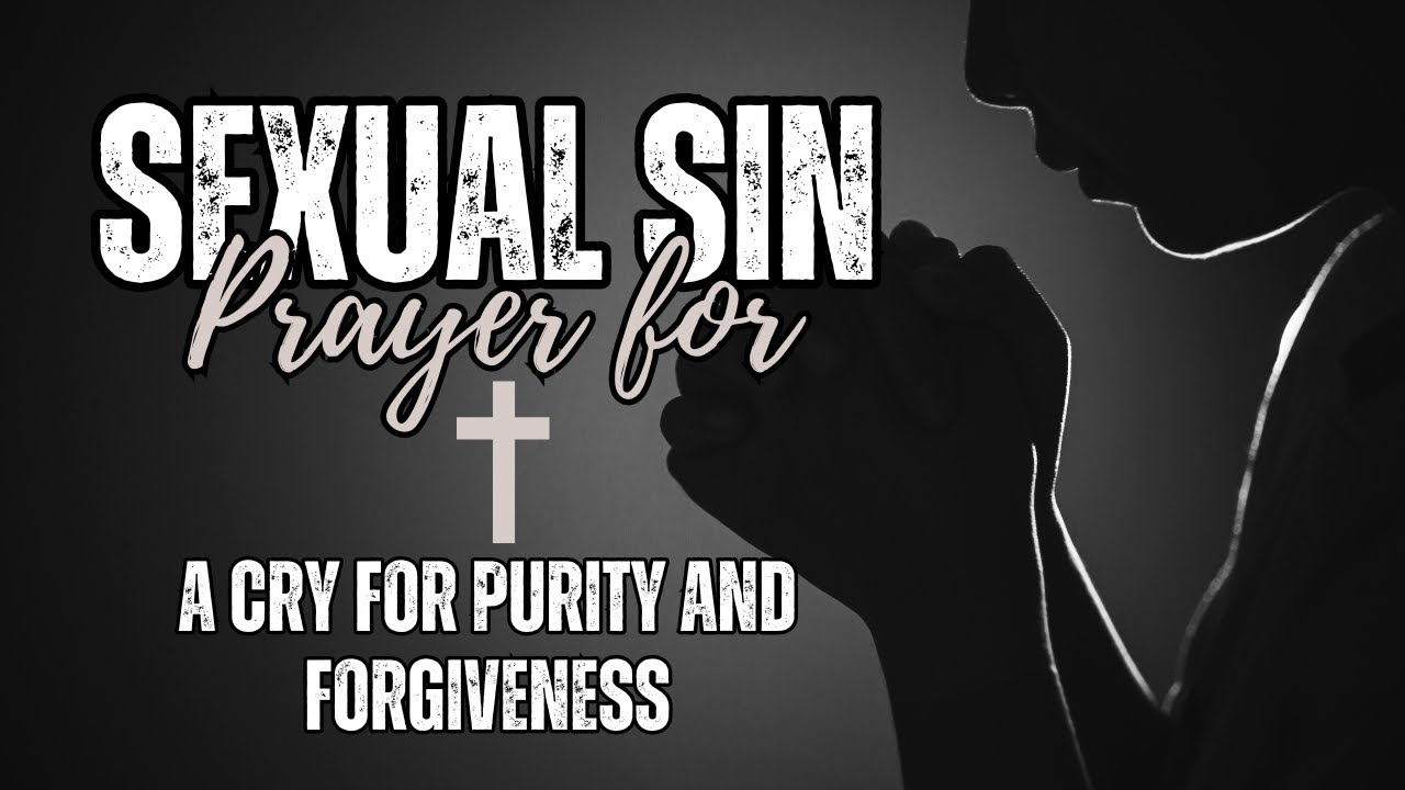 Powerful Prayer For Sexual Sin: A Cry for Purity and Forgiveness | Bible Study
