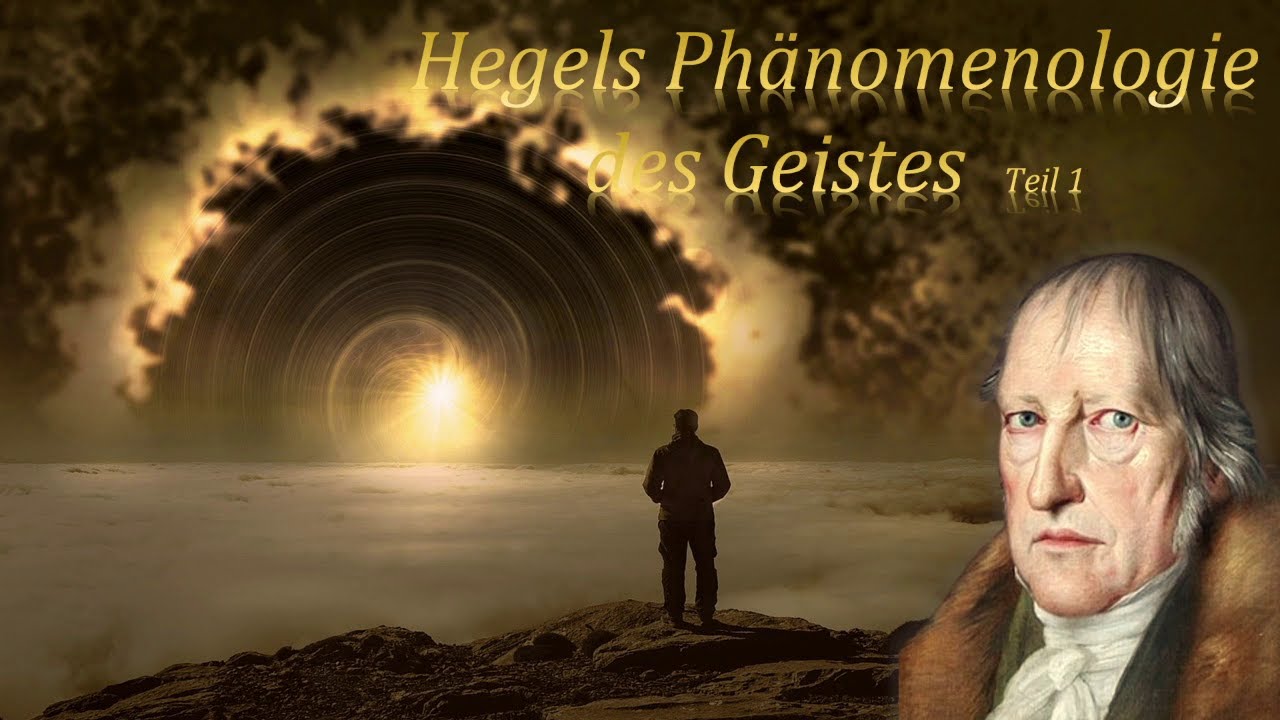 Hegel Ph&auml;nomenologie des Geistes, Teil 1 - f&uuml;r Anf&auml;nger einfach erkl&auml;rt