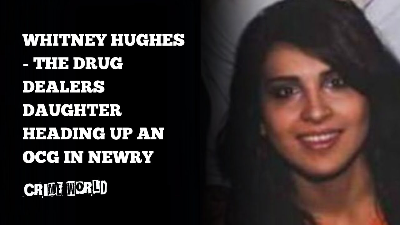Whitney Hughes - the drug dealers daughter heading up an OCG in Newry